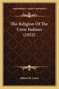 The Religion Of The Crow Indians (1922)