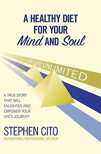 A Healthy Diet for Your Mind and Soul: A True Story That Will Enlighten and Empower Your Life's Journey