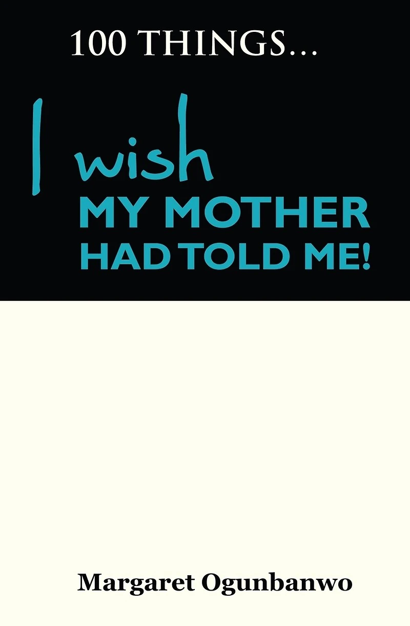 100 Things I wish my Mother had told me