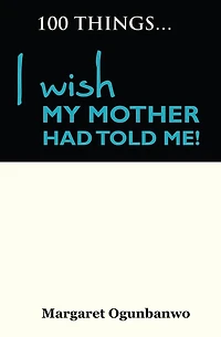100 Things I wish my Mother had told me