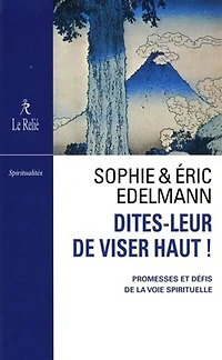 Dites-leur de viser haut !: promesses et défis de la voie spirituelle