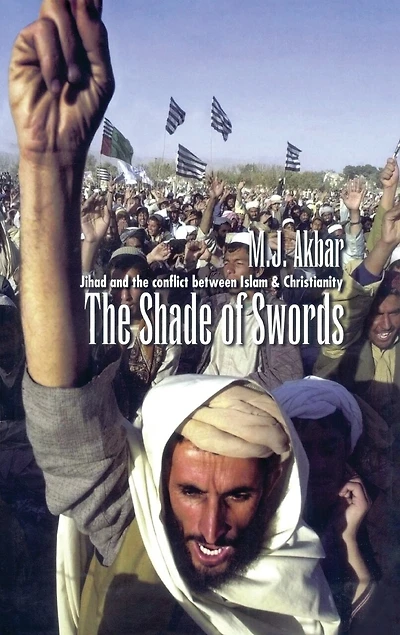 the Shade of Swords: Jihad and Conflict between Islam Christianity