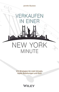 Verkaufen einer New York Minute: 212 Strategien für mehr Umsatz, loyale Beziehungen und Geld