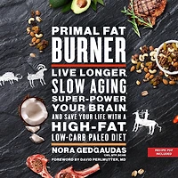 Primal Fat Burner: Live Longer, Slow Aging, Super-Power Your Brain, and Save Life with a High-Fat, Low-Carb Paleo