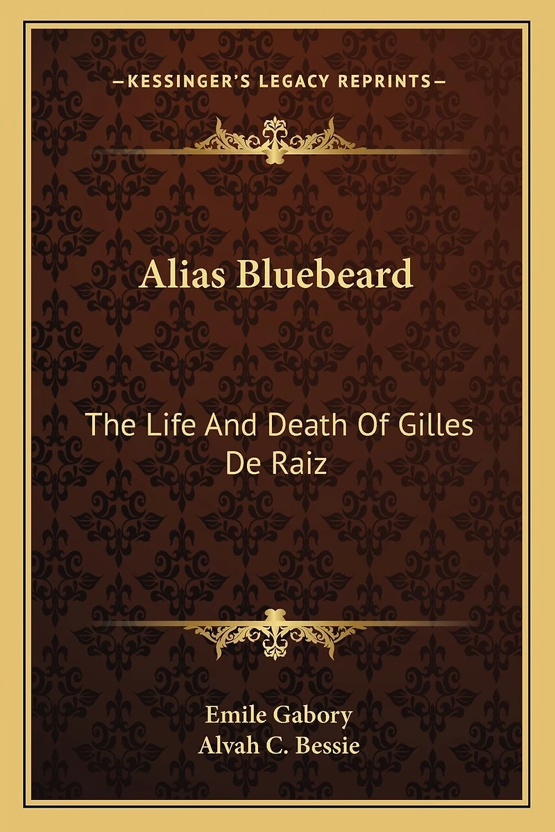 Alias Bluebeard: The Life And Death Of Gilles De Raiz