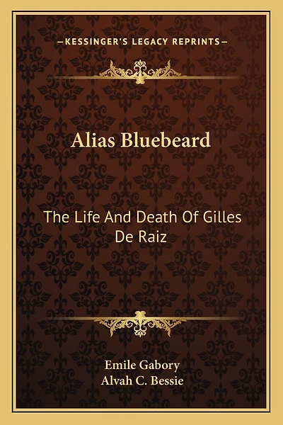 Alias Bluebeard: The Life And Death Of Gilles De Raiz