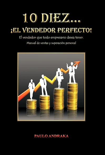10 Diez... El Vendedor Perfecto!: Que Todo Empresario Desea Tener. Manual de Ventas y Superacion Personal