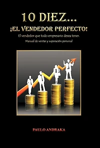 10 Diez... El Vendedor Perfecto!: Que Todo Empresario Desea Tener. Manual de Ventas y Superacion Personal