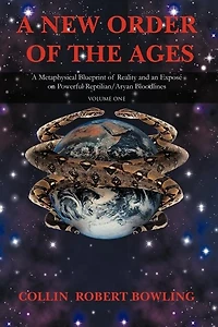 A New Order of The Ages: Volume One: Metaphysical Blueprint Reality and an Expose on Powerful Reptilian/Aryan Bloodlines