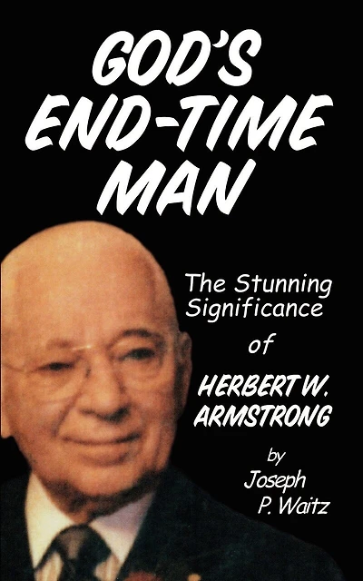 God's End-time Man: The Stunning Significance Of Herbert W. Armstrong