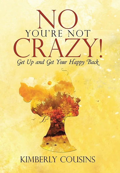 No, You're Not Crazy!: Get Up and Your Happy Back