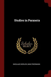 Studies Paranoia: Periodic Paranoia and the Origin of Paranoid Delusions (Classic Reprint)
