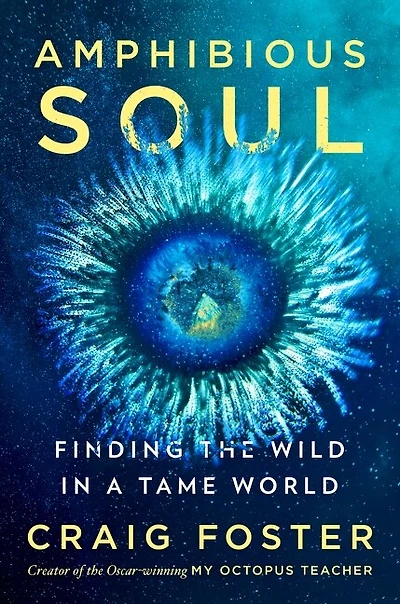Amphibious Soul: Finding the Wild a Tame World
