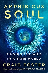 Amphibious Soul: Finding the Wild a Tame World