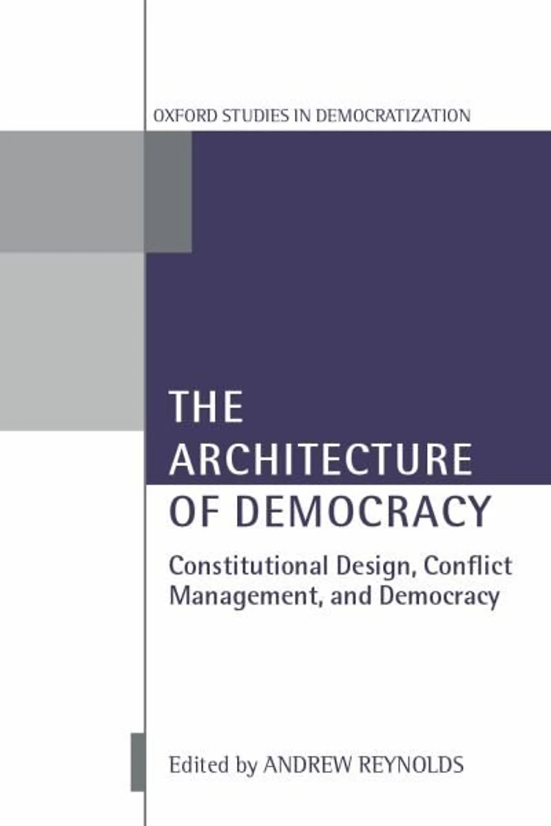 The Architecture of Democracy: Constitutional Design, Conflict Management, and Democracy
