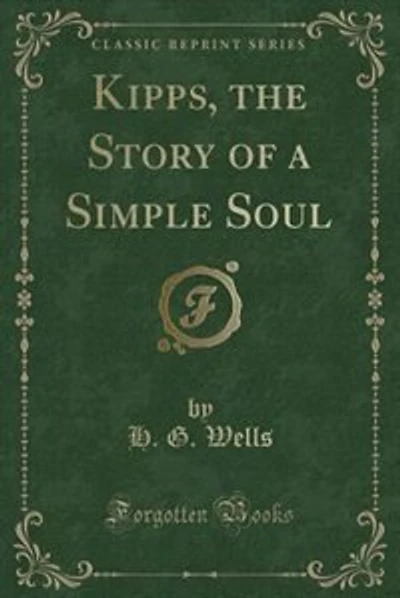 Kipps, the Story of a Simple Soul (Classic Reprint)