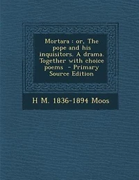 Mortara: or, The pope and his inquisitors. A drama. Together with choice poems  - Primary Source Edition