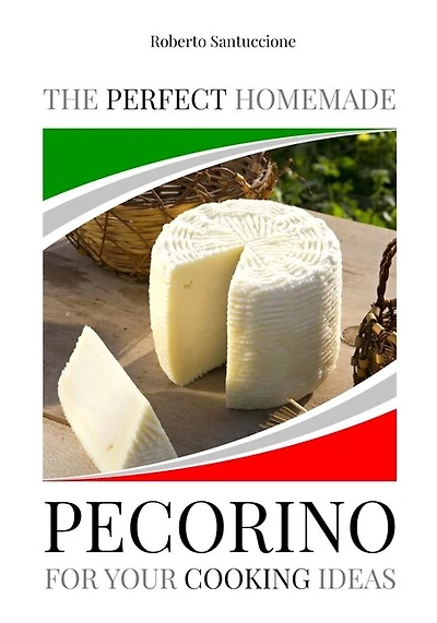 The Perfect Homemade Pecorino for Your Cooking Ideas: Ingredients, Recipe and Detailed Procedure with Images