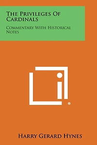 The Privileges of Cardinals: Commentary with Historical Notes