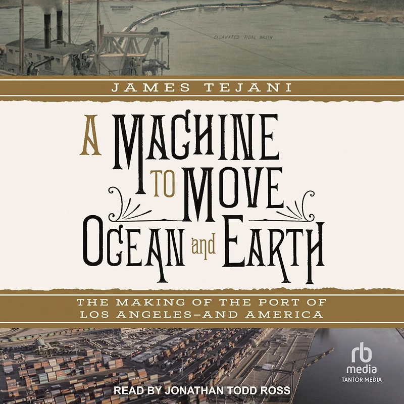 A Machine to Move Ocean and Earth: the Making of Port Los Angeles America