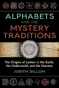 Alphabets and the Mystery Traditions: Origins of Letters Earth, Underworld, Heavens