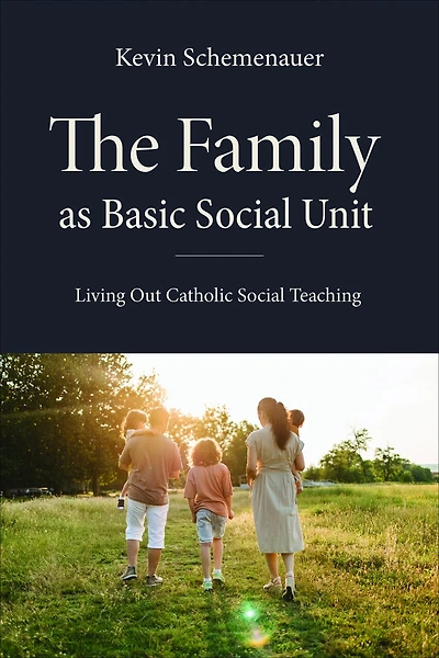 The Family as Basic Social Unit: Living Out Catholic Teaching