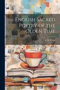 English Sacred Poetry of the Olden Time