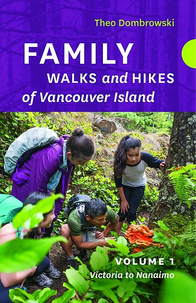 Family Walks and Hikes of Vancouver Island  - Volume 1: Victoria to Nanaimo: Streams, Lakes, And Hills From Victoria To Nanaimo