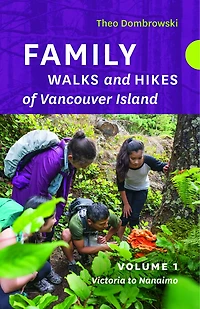 Family Walks and Hikes of Vancouver Island  - Volume 1: Victoria to Nanaimo: Streams, Lakes, And Hills From Victoria To Nanaimo