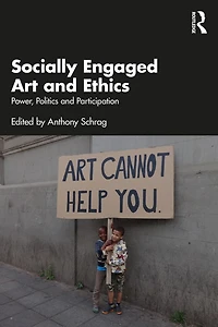 Socially Engaged Art and Ethics: Power, Politics Participation