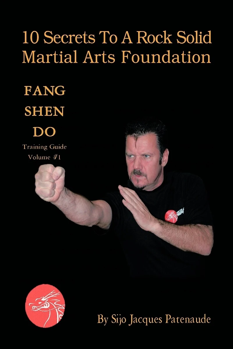 10 Secrets To A Rock Solid Martial Arts Foundation: Fang Shen Do Training Guide Volume #1