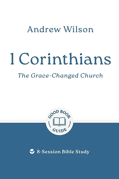 1 Corinthians: The Grace-Changed Church: 8-Session Bible Study