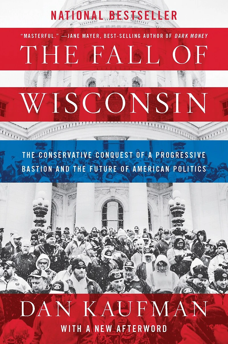 the Fall of Wisconsin: Conservative Conquest a Progressive Bastion and Future American Politics