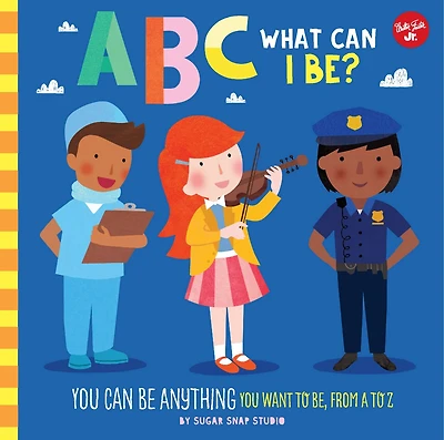 Abc For Me: What Can I Be?: You Be Anything Want To Be, From A Z