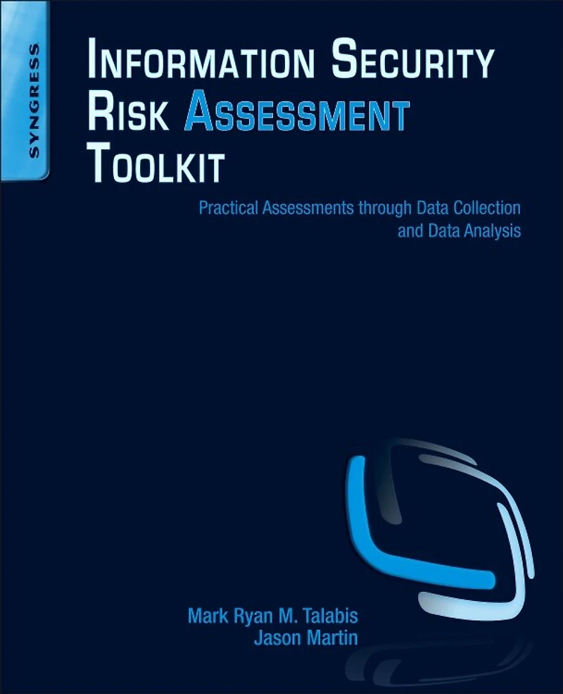 Information Security Risk Assessment Toolkit: Practical Assessments Through Data Collection And Analysis