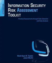 Information Security Risk Assessment Toolkit: Practical Assessments Through Data Collection And Analysis