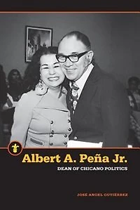 Albert A. Peña Jr.: Dean Of Chicano Politics