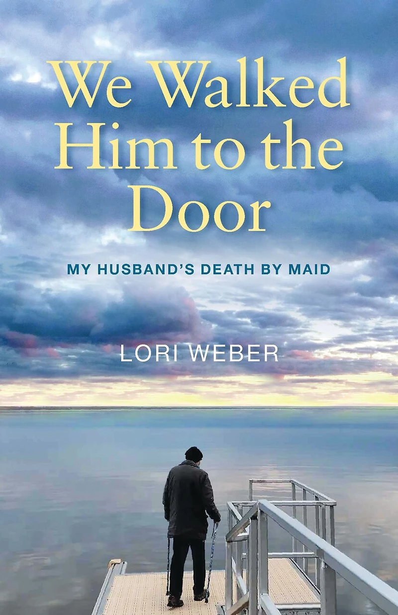 We Walked Him to the Door: My Husband's Death by MAID