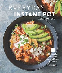 Everyday Instant Pot: Great recipes to make for any meal your electric pressure cooker