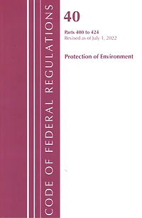 Code of Federal Regulations, Title 40 Protection the Environment 400-424, Revised as July 1