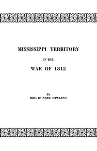 Mississippi Territory in the War of 1812. Reprinted from Publications of the Mississippi Historical Society, Centenary Series, Volume IV