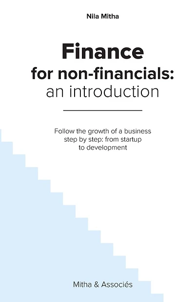 Finance For Non-financials: An Introduction: Follow The Growth Of A Business Step By Step: From Startup To Development