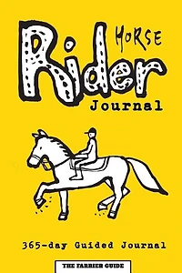 Horse Rider Journal: 365-day Guided Horse Journal With Prompts, Reminders and Horse Quotes to Ease Writing - Includes Se