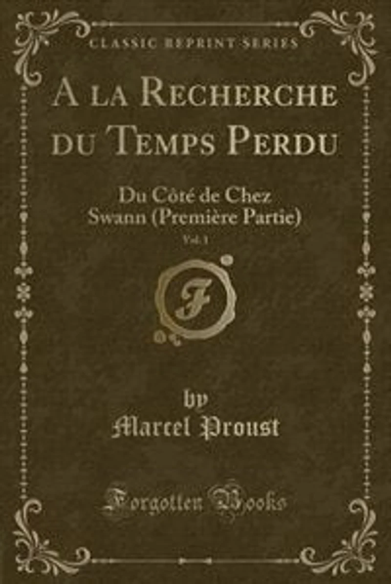 A la Recherche Du Temps Perdu, Vol. 1: Côté de Chez Swann (Première Partie) (Classic Reprint)