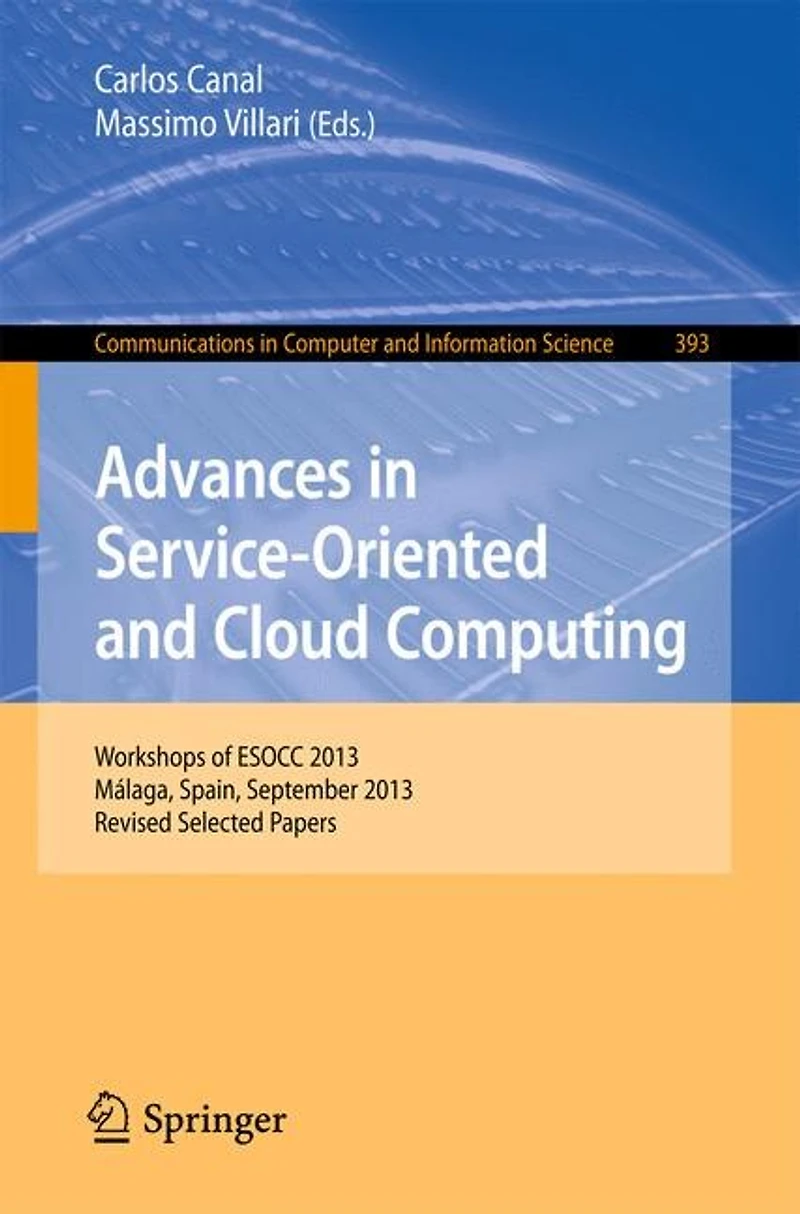 Advances in Service-Oriented and Cloud Computing: Workshops Of Esocc 2013, Malaga, Spain, September 11-13, 2013, Revised Selected Papers