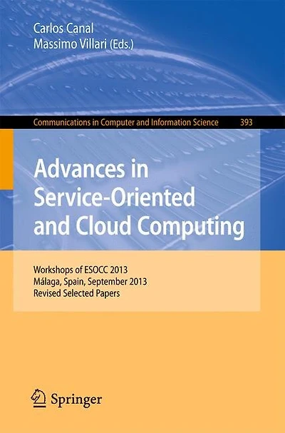 Advances in Service-Oriented and Cloud Computing: Workshops Of Esocc 2013, Malaga, Spain, September 11-13, 2013, Revised Selected Papers