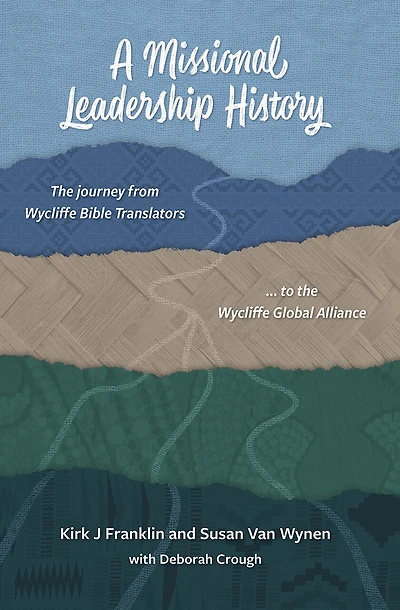 A Missional Leadership History: The Journey from Wycliffe Bible Translators to the Wycliffe Global Alliance