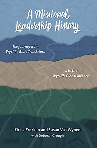 A Missional Leadership History: The Journey from Wycliffe Bible Translators to the Wycliffe Global Alliance