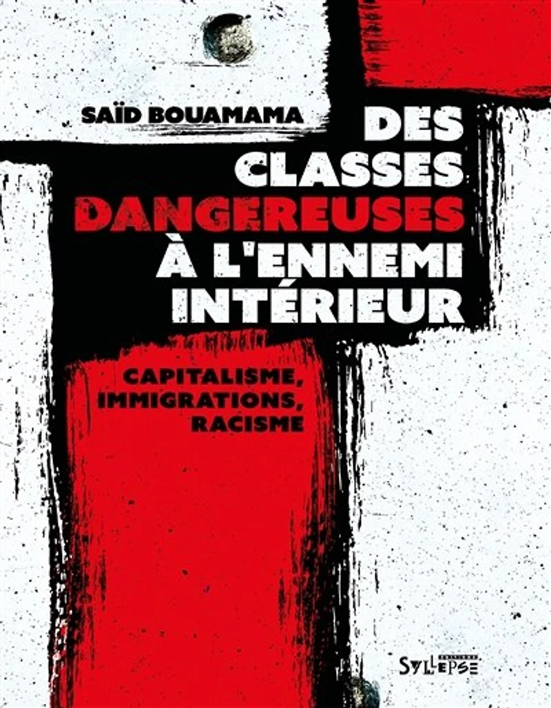 Des classes dangereuses à l'ennemi intérieur: capitalisme, immigrations, racisme