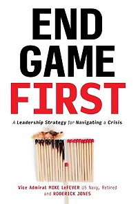End Game First: A Leadership Strategy for Navigating a Crisis